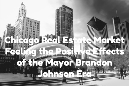 Chicago Real Estate Market Feeling the Positive Effects of the Mayor Brandon Johnson Era