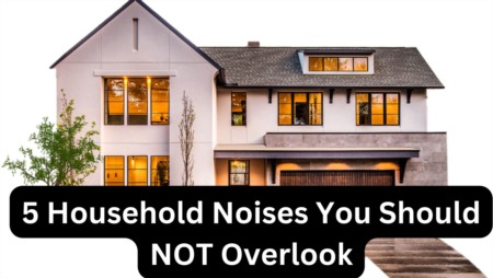 Top 5 Household Noises You Should Never Overlook