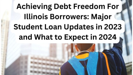 Achieving Debt Freedom: Major Student Loan Updates in 2023 and What to Expect in 2024