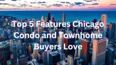 Top 5 Features Chicago Condo and Townhome Buyers Love