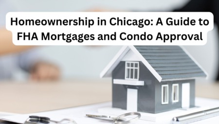 Homeownership in Chicago: A Guide to FHA Mortgages and Condo Approval