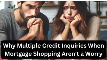 Why Multiple Credit Inquiries When Mortgage Shopping Aren't a Worry