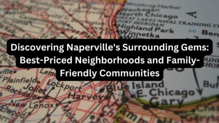 Discovering Naperville's Surrounding Gems: Best-Priced Neighborhoods and Family-Friendly Communities