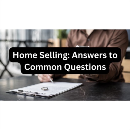 Guide to Selling Your Home: Answers to Common Questions