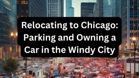 Relocating to Chicago: What You Need to Know About Parking and Owning a Car in Chicago