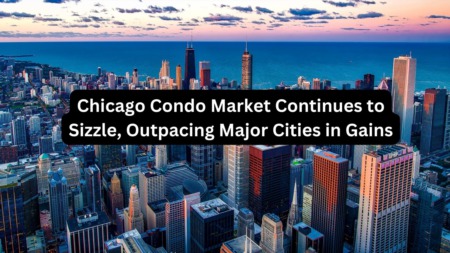 Chicago Condo Market Continues to Sizzle, Outpacing Major Cities in Gains