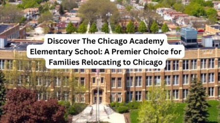 Discover The Chicago Academy Elementary School: A Premier Choice for Families Relocating to Chicago