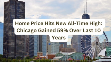 Home Price Hits New All-Time High: Chicago Gained 59% Over Last 10 Years