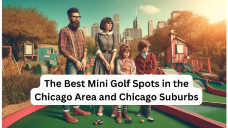 The Best Mini Golf Spots in the Chicago Area and Chicago Suburbs