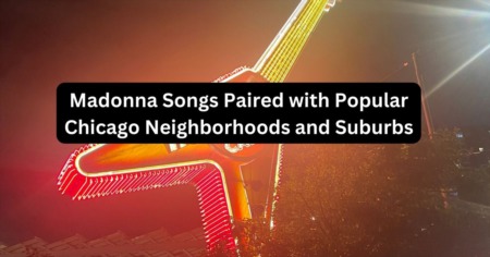 Madonna Songs Paired with Popular Chicago Neighborhoods and Suburbs