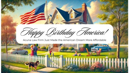 Happy Birthday America: Acuna Law Firm Just Made The American Dream More Affordable