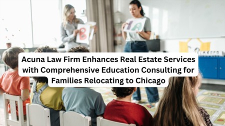 Acuna Law Firm Enhances Real Estate Services with Comprehensive Education Consulting for Families Relocating to Chicago
